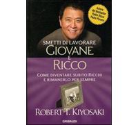 Libri Kiyosaki Robert T. - Smetti Di Lavorare Giovane E Ricco. Come Diventare Su