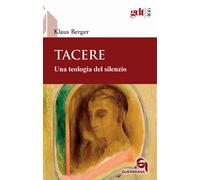 Libri Klaus Berger - Tacere. Una Teologia Del Silenzio