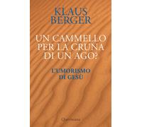 Libri Klaus Berger - Un Cammello Per La Cruna Di Un Ago? L'umorismo Di Gesu