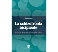 La schizofrenia incipiente. Un saggio di analisi gestaltica del delirio - ...