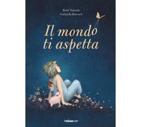 Libri Kobi Yamada / Barouch Gabriella - Il Mondo Ti Aspetta. Ediz. A Colori