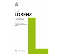 Libri Konrad Lorenz - L' Etologia. Il Libro Che Ha Fondato La Scienza Del Compor
