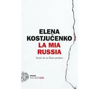 Libri Kostyuchenko Elena - La Mia Russia. Storie Da Un Paese Perduto