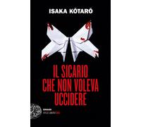 Libri Kotaro Isaka - Il sicario che non voleva uccidere - 2023