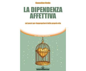 Libri Krebs GeneviÃ¨ve - La Dipendenza Affettiva. Sei Passi Per Riappropriarsi D