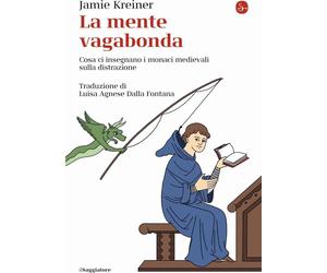 Libri Kreiner Jamie - La Mente Vagabonda. Cosa Ci Insegnano I Monaci Medievali S
