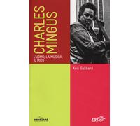 Libri Krin Gabbard - Charles Mingus. L'uomo, La Musica, Il Mito