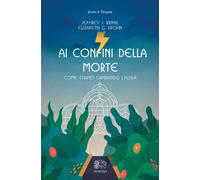 Ai confini della morte. Come stiamo cambiando l'aldilà