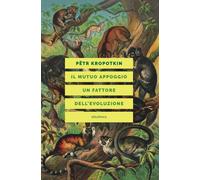 Libri Kropotkin Pëtr A. - Il Mutuo Appoggio. Un Fattore Dell'evoluzione