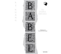 Libri Kuang R. F. - Babel. Una Storia Arcana