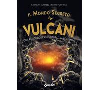 Libri Küntzel Karolin - Il Mondo Segreto Dei Vulcani. Avventura Tra I Giganti Di