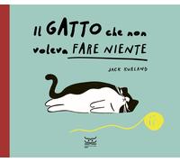 Libri Kurland Jack - Il Gatto Che Non Voleva Fare Niente. Ediz. A Colori