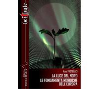La luce del Nord. Le fondamenta nordiche dell'Europa. Ediz. integrale