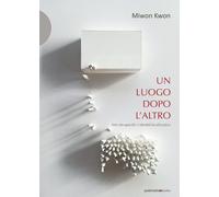 Libri Kwon Miwon - Un Luogo Dopo L'altro. Arte Site-Specific E Identita Localizz