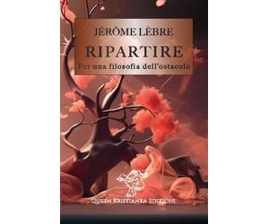 Libri LÃ¨bre JÃ©rÃ´me - Ripartire. Per Una Filosofia Dell'ostacolo