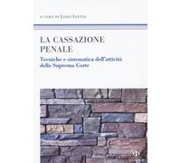Libri La Cassazione Penale. Tecniche E Sistematica Dell'attivita Della Suprema C