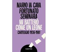 Libri La Cava Mario / Fortunato Seminara - Mi Battero Come Un Leone. Carteggio 1