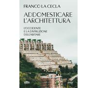 ADDOMESTICARE L'ARCHITETTURA - LA CECLA FRANCO - UTET
