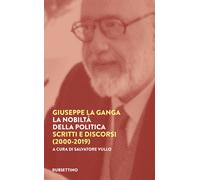 Libri La Ganga Giuseppe - La Nobilta Della Politica. Scritti E Discorsi (2000-20