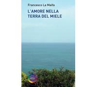 Libri La Malfa Francesco - L' Amore Nella Terra Del Miele
