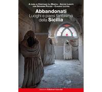 Libri La Mantia Cristiano / Ascosi Lasciti - Abbandonati. Luoghi E Paesi Fantasm