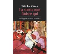 Libri La Marca Vito - La Storia Non Finisce Qui. Giuseppe Caldara 'U Tabaccaru