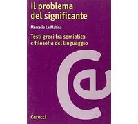 Libri La Matina Marcello - Il Problema Del Significante. Testi Greci Fra Semioti