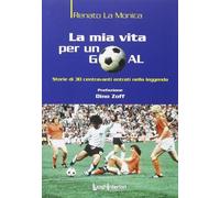 Libri La Monica Renato - La Mia Vita Per Un Goal. Storie Di 30 Bomber Entrati Ne