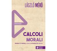 Libri LÃ¡szlÃ³ MÃ©rÃ¶ - Calcoli Morali. Teoria Dei Giochi, Logica E Fragilita Um