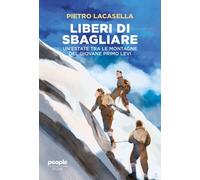 Liberi di sbagliare. Un’estate tra le montagne del giovane Primo Levi. Nuova ediz.