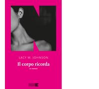 Libri Johnson Lacy M. - Il Corpo Ricorda. Un Memoir