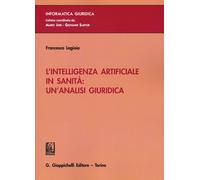 Libri Lagioia Francesca - L' Intelligenza Artificiale In Sanita: Un'analisi Giur