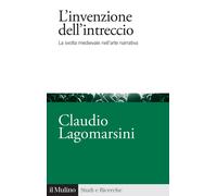 Libri Lagomarsini Claudio - L' Invenzione Dell'intreccio. La Svolta Medievale Ne
