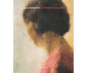 Libri Lalla Romano - La Probita Dell'arte. Catalogo Della Mostra (Roma, Primaver