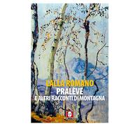 Libri Lalla Romano - Praleve E Altri Racconti Di Montagna