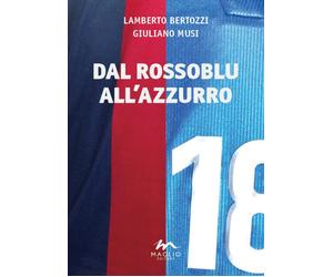 Libri Lamberto Bertozzi - Dal rossoblu all'azzurro - 2016