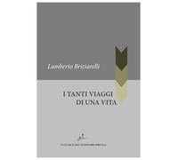 Libri Lamberto Briziarelli - I tanti viaggi di una vita - 2021