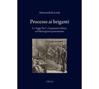 Libri Landi Mariamichela - Processo Ai Briganti. La Legge Pica E La Giustizia Mi