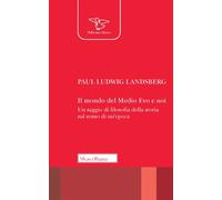 Libri Landsberg Paul Ludwig - Il Mondo Del Medio Evo E Noi. Un Saggio Di Filosof