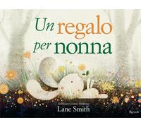 Libri Lane Smith - Un Regalo Per Nonna. Ediz. Illustrata