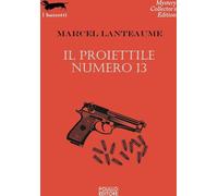 Libri Lanteaume Marcel - Il Proiettile Numero 13