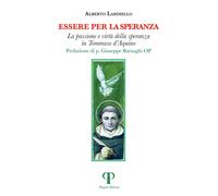 Libri Lardiello Alberto - Essere Per La Speranza. La Passione E Virtu Della Sper