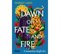 Libri Lares Mariely - Dawn Of Fate And Fire. L'assassina Degli Dei