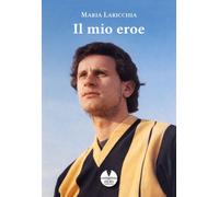 Libri Laricchia Maria - Il Mio Eroe