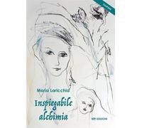 Libri Laricchia Maria - Inspiegabile Alchimia