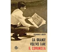 Libri Larizza Ferdinando - Da Grande Volevo Fare Il Comunista