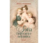 Libri Lasagnini Daniela - Sofia, L'imperatrice Nell'ombra