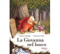 La Giovanna nel bosco. Nuova ediz. - Lastrego Cristina, Testa Francesco