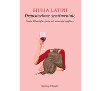 Libri Latini Giulia - Degustazione Sentimentale. Storie Di Bottiglie Giuste Nel