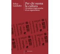 Libri Laudadio Felice - Per Chi Suona La Cultura. Avventure Tragicomiche Di Un O